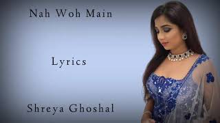 Nah Woh Main Lyrics Shreya Ghoshal Manoj Yadav Soumyadeep Ghoshal Rb Lyrics Lover