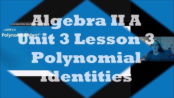Algebra II A Unit 3 Lesson 3 Polynomial Identities