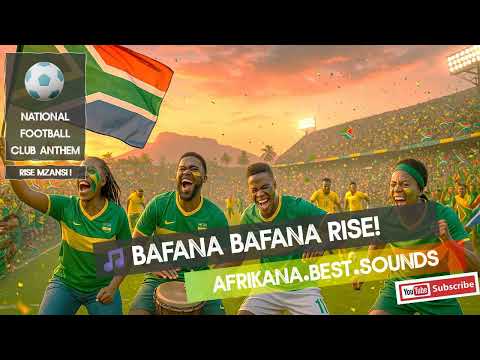 ⚽ Bafana Bafana Rise! – South Africa Football Anthem