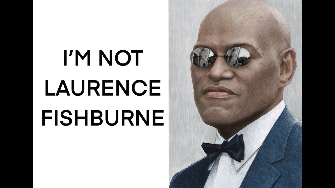 I M Not Laurence Fishburne Youtube