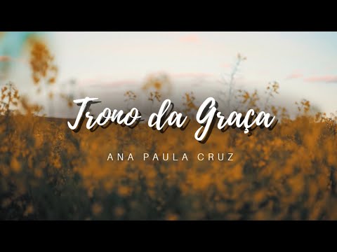 Ana Paula Cruz - Trono da Graça (Lyric vídeo oficial)
