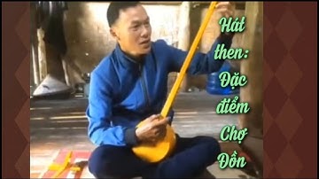 Hát then: Đặc điểm Chợ Đồn. Giọng hát hay nhất huyện Chợ Đồn, Bắc Kạn