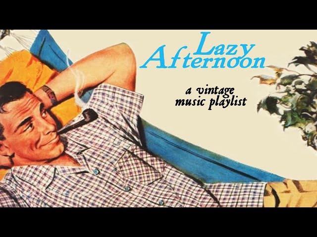 Lazy Afternoon - A Vintage Music Playlist class=