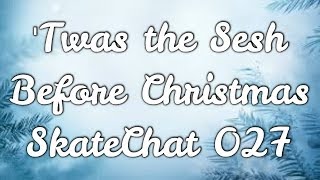 'twas the Sesh Before Christmas - aka Cobblstones Suck - SkateChat 027 - Downtown Inline Skate Flow
