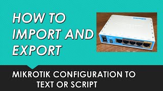 Howto | Import & Export MIKROTIK Config to Script or Text