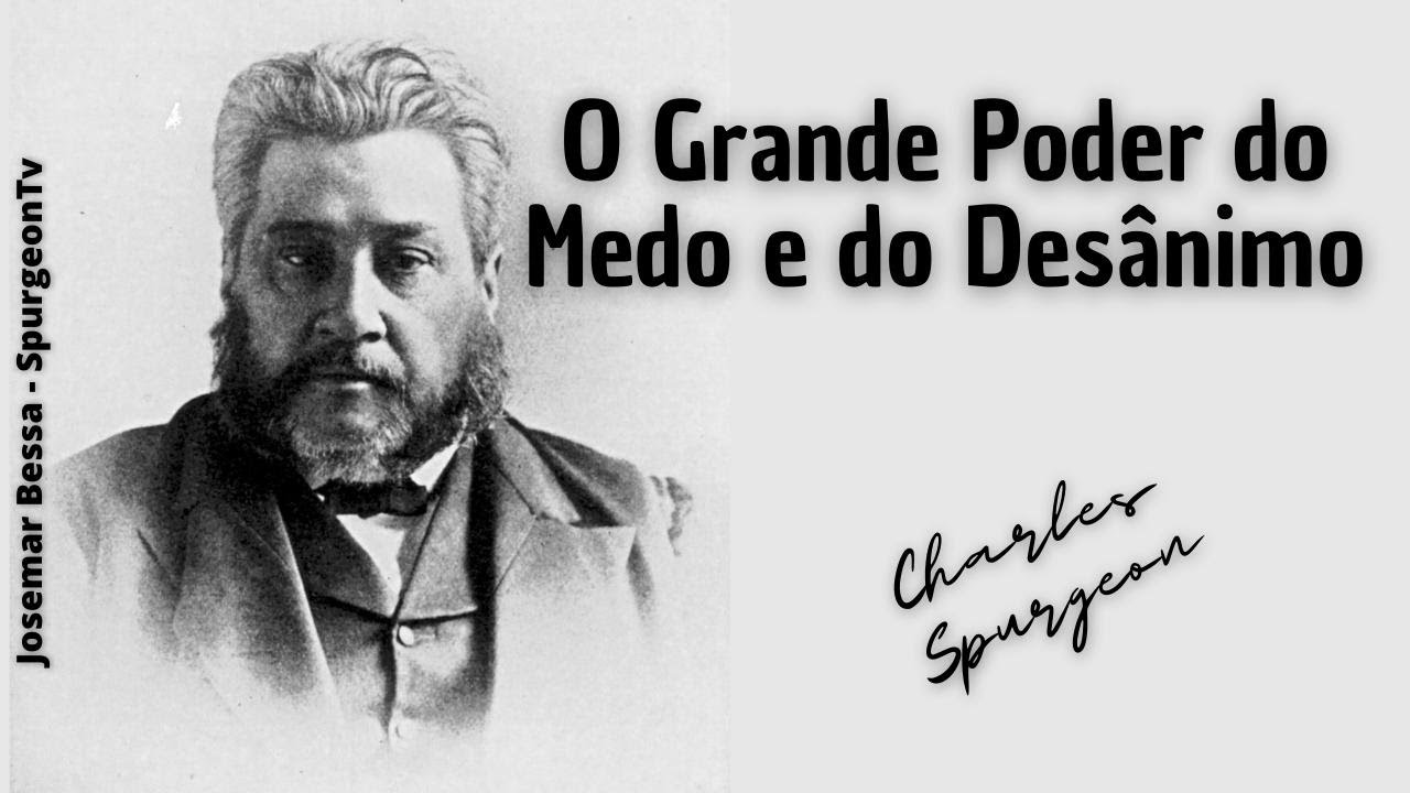 O Grande Poder do Medo e do Desânimo  | C. H. Spurgeon ( 1834 - 1892 )