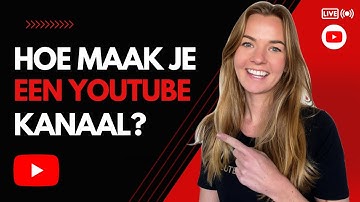 Hoe Maak Je Een Youtube Kanaal Stap Voor Stap Nederlands
