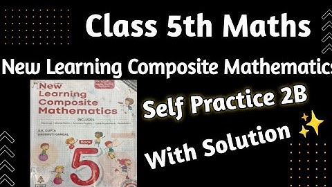 Class 5 Maths New Learning Composite Mathematics Class 5|Chapter 2 Self Practice 2B |hpsgurugram