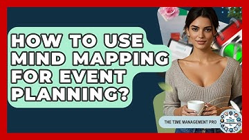 How To Use Mind Mapping For Event Planning? - The Time Management Pro