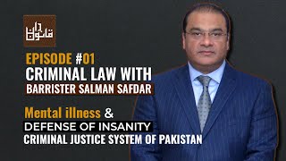 Episode #01 Criminal Law with Barrister Salman Safdar I Mental Illness & Defense of Insanity