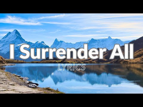 I Surrender All Hymn With Lyrics I Surrender All Hymn With Lyrics