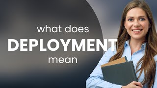 Deployment | definition of DEPLOYMENT
