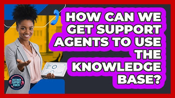 How Can We Get Support Agents To Use The Knowledge Base? - Customer Support Coach