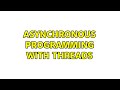 Asynchronous Programming with Threads (3 Solutions!!)