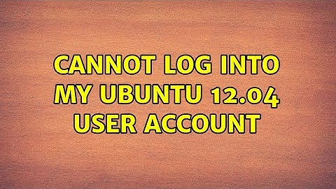 Cannot log into my Ubuntu 12.04 user account