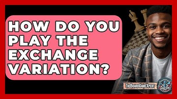How Do You Play The Exchange Variation? - The Board Game Xpert