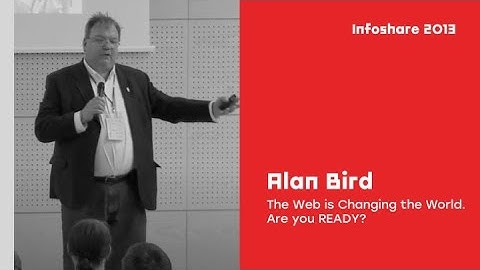infoShare 2013: Alan Bird (W3C) - The Web is Changing the World. Are you READY?