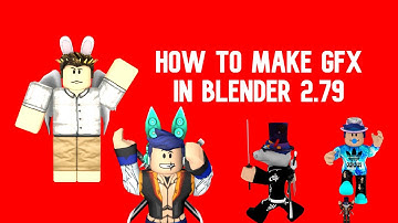 How To Make A GFX or ROBLOX Render - Blender 2.79