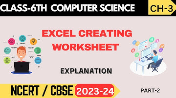 Class 6 Computer Science - Chapter 3: Excel Creating Worksheet | Explanation Part 2