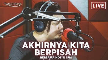Vagetoz - Akhirnya Kita Berpisah (LIVE at HOT FM)