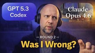 Was I Wrong? GPT 5.3 vs Opus 4.6 — Round 2