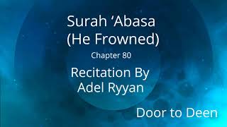 Surah 'Abasa (He Frowned) Adel Ryyan Quran Recitation