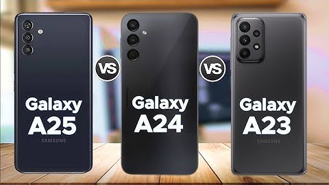 Samsung Galaxy A25 Vs Samsung Galaxy A24 Vs Samsung Galaxy A23