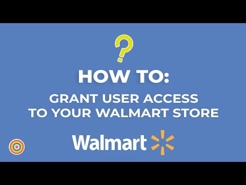 How to Grant User Access to your Walmart Store