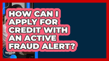 How Can I Apply For Credit With An Active Fraud Alert? - CreditGuide360.com