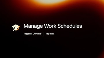 Manage Work Schedules | HappyFox University