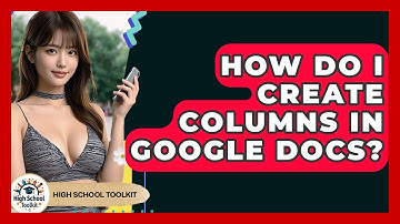 How Do I Create Columns In Google Docs? - High School Toolkit