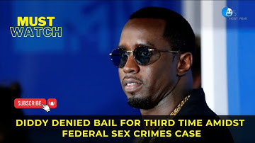 Sean Diddy Combs Denied Bail for Third Time Amidst Federal Sex Crimes Case