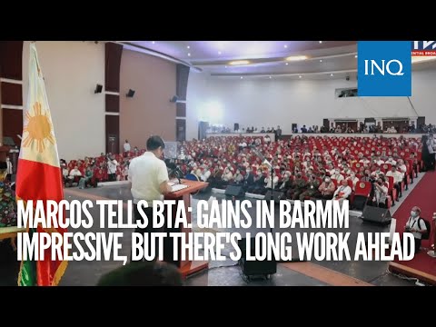 Marcos tells BTA: Gains in BARMM impressive, but there's long work ahead