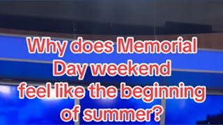 Why does Memorial Day weekend feel like the beginning of summer?