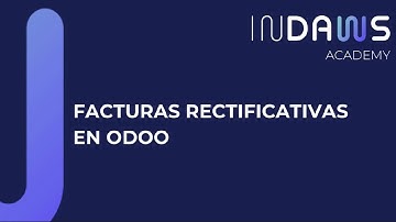 ¡Todo sobre las Facturas Rectificativas en Odoo! | Indaws Academy