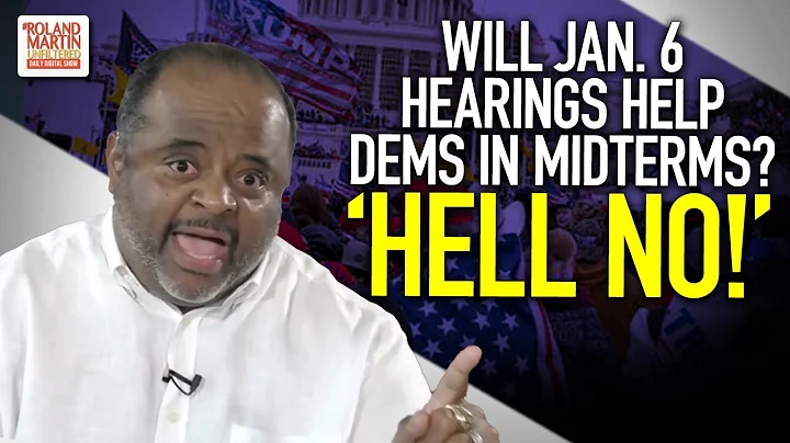 Will Jan. 6 Hearings Help Dems In Midterms ... Rol...