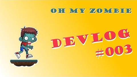 Indie Game DevLog #003 - Oh my Zombie - May 2019