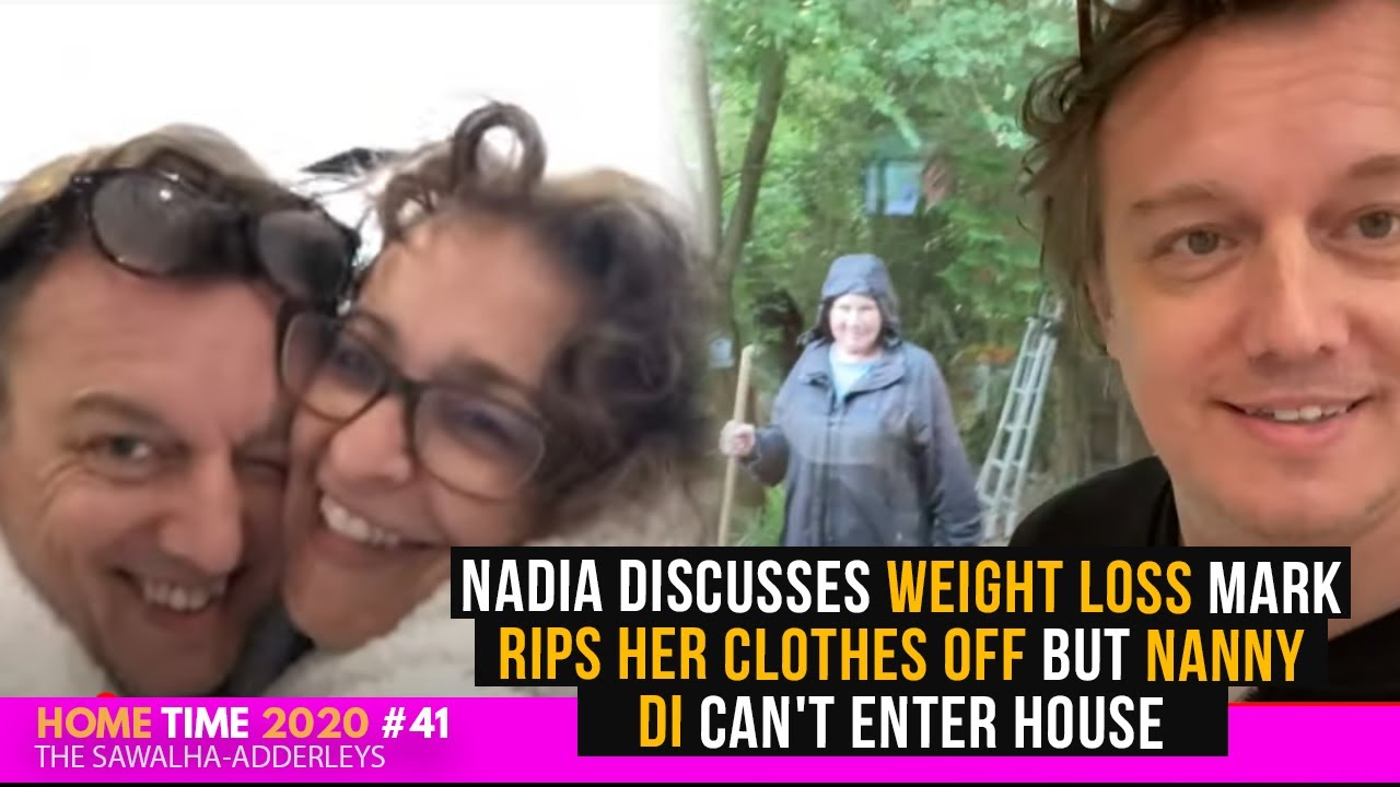 HOME TIME 41 Nadia DISCUSSES Weight LOSS Mark RIPS Her Clothes Off But Nanny Di CAN'T Enter HOUSE