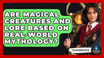 Are Magical Creatures and Lore Based on Real-World Mythology? - The Wizarding Realm