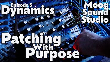 Patching With Purpose | Episode 5 | Dynamics | Moog Sound Studio