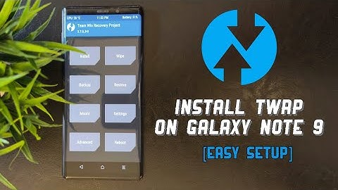 Install TWRP on Galaxy Note 9 – The Easiest Method EVER!