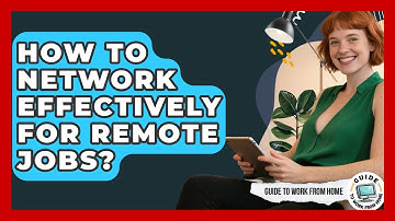 How To Network Effectively For Remote Jobs? - Guide To Work From Home