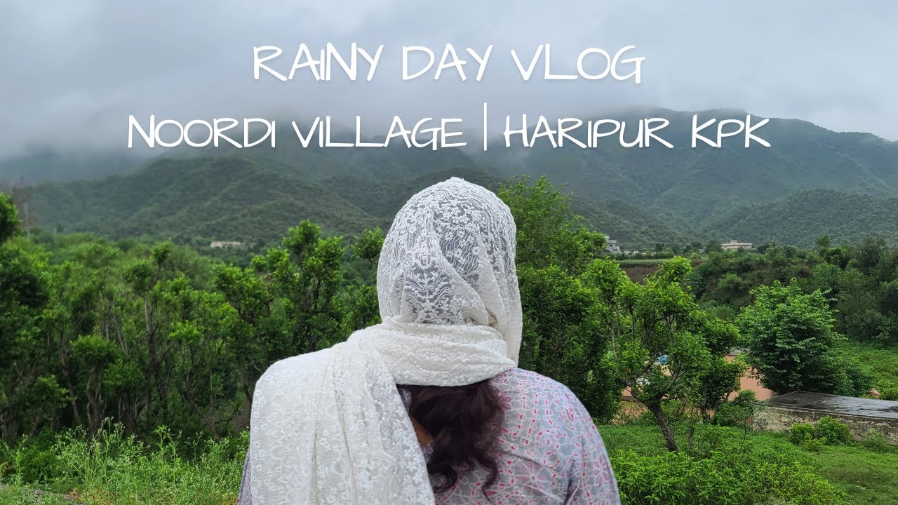 Rainy Day Vlog Noordi Village Haripur Haripur Hazara YouTube