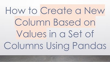 How to Create a New Column Based on Values in a Set of Columns Using Pandas