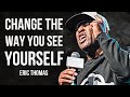 CHANGE THE WAY YOU SEE YOURSELF - Eric Thomas Motivational Speech
