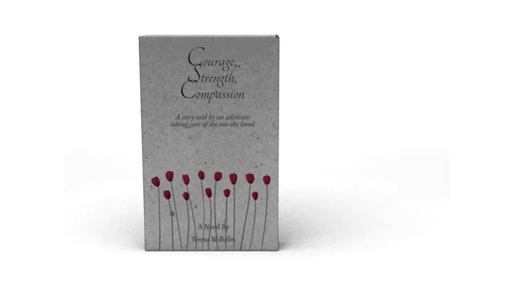 Courage, Strength, Compassion by Teresa Wilhelm