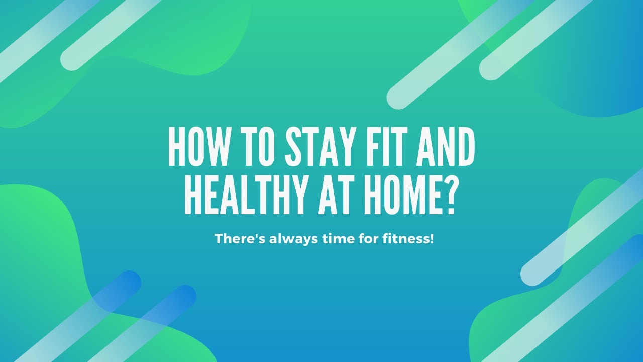 How to stay fit and healthy at home during Lockdown?