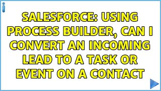 Celebrity Salesforce: Using Process Builder, can I convert an incoming lead to a Task or Event on a Contact Profile