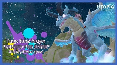 Behind the scene tame rune dragon (no edit, normal speed) | utopia origin |
