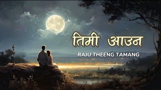 Timi Aauna - Raju Theeng Tamang (Original Lyrical video ) Raw version